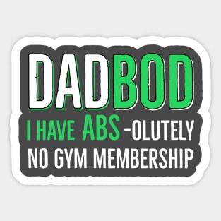 Dad Bod I have Abs - olutely No Gym Membership Sticker